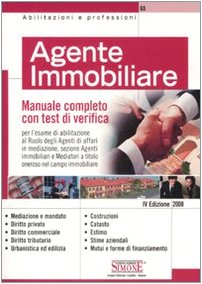 Agente immobiliare. Manuale completo con test di verifica per l'esame di abilitazione al ruolo degli agenti di affari in mediazione, sezione agenti immobiliari... book