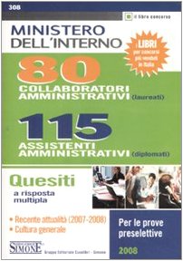 Ministero dell'Interno. 80 collaboratori amministrativi (laureati), 115 assistenti amministrativi (diplomati). Quesiti a risposta multipla book