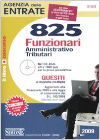 Agenzia delle entrate. 825 funzionari amministrativo-tributari. Quesiti a risposta multipla. Con CD-ROM book