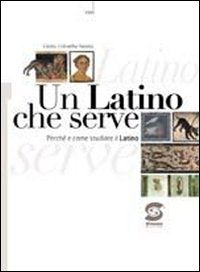 Un latino che serve. Perché e come studiare il latino. Per i Licei e gli Ist. magistrali. Con espansione online book