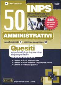INPS. 50 amministrativi. Quesiti a risposta multipla per la preparazione alla prova preselettiva (Il libro concorso) Law