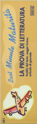 La prova di letteratura. Analisi del testo, saggio breve, articolo di giornale. Last minute maturità Non-fiction
