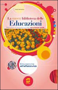 La nuova biblioteca delle educazioni. Educazione all'affettività. Per la Scuola media Professional & Reference Books