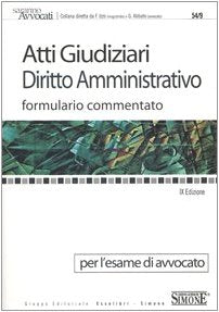 Atti giudiziari. Diritto amministrativo. Formulario commentato. Per l'esame di avvocato book