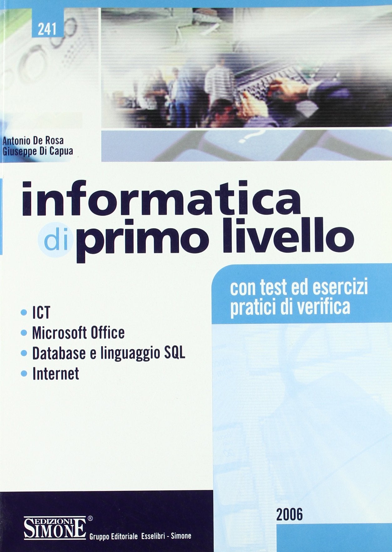 Informatica di primo livello. ICT, Microsoft Office, database e linguaggio SQL, internet. Con test ed esercizi pratici di verifica. Per le Scuole superiori book