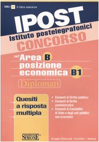 Ipost. Istituto postelegrafonici. Concorso nell'area B posizione economica B1. Diplomati. Quesiti a risposta multipla book