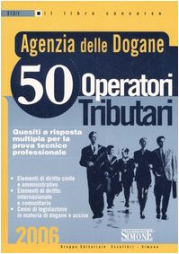 Agenzia delle dogane. 50 operatori tributari. Quesiti a risposta multipla per la prova tecnico professionale book