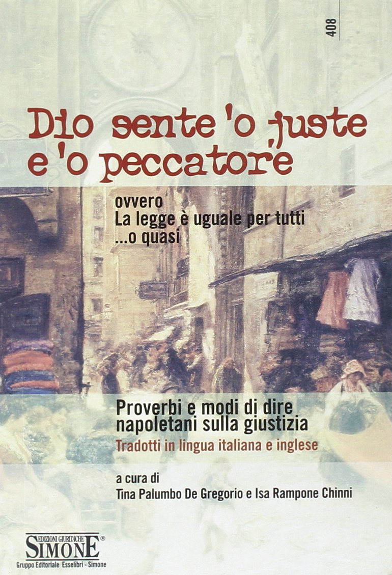 Dio sente 'o juste e 'o peccatore ovvero La legge è uguale per tutti ...o quasi. Proverbi e modi di dire napoletani sulla giustizia. Ediz. italiana e inglese book