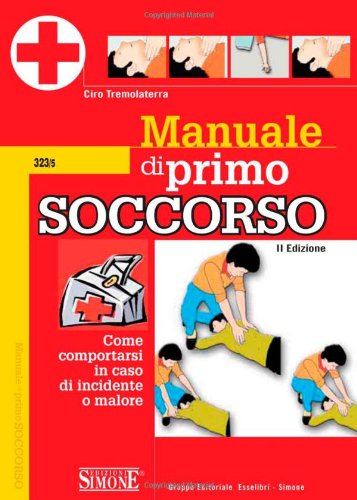 Manuale di primo soccorso. Come comportarsi in caso di incidente o malore book