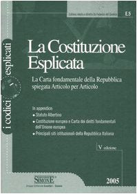 La costituzione esplicata. La carta fondamentale della Repubblica spiegata articolo per articolo book