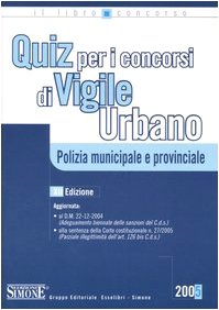 Quiz per i concorsi di vigile urbano. Polizia municipale e provinciale book