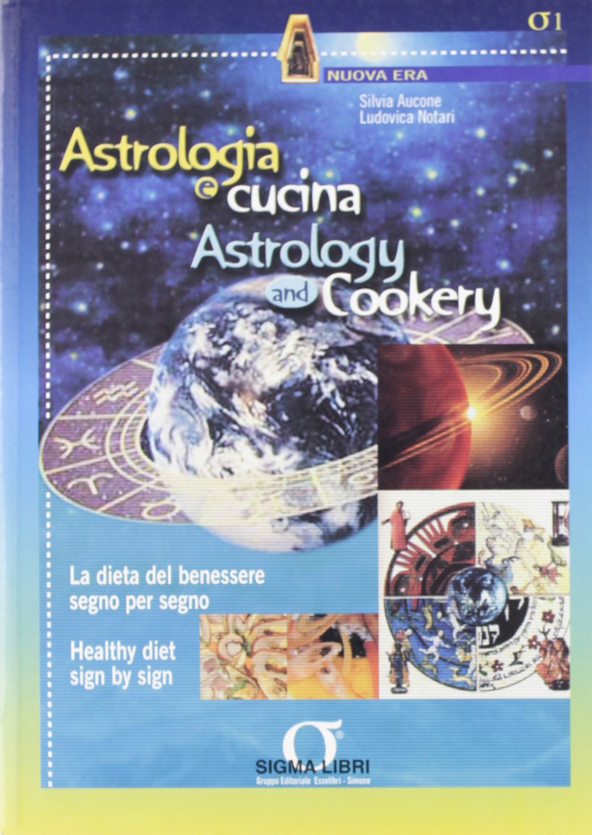 Astrologia e cucina. La dieta del benessere segno per segno-Astrology and cookery. Healthy diet sign by sign (Nuova era, Band 1) Religion & Esotericism