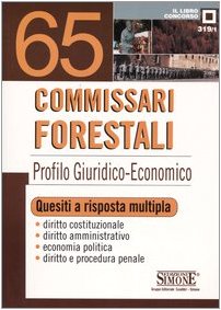 Sessantacinque commissari forestali. Profilo giuridico-economico. Quesiti a risposta multipla (Il libro concorso) Social Sciences