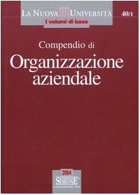 Compendio di organizzazione aziendale (La nuova università. I volumi di base) Business, Finance & Career