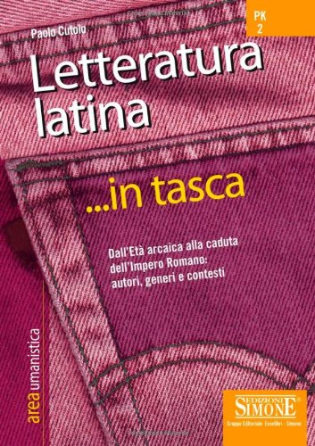 Letteratura latina. Dall'Età arcaica alla caduta dell'impero romano: autori, generi e contesti book
