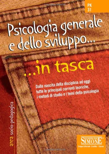 Psicologia generale e dello sviluppo. Dalla nascita della disciplina ad oggi tutte le principali correnti teoriche i metodi di studio e i temi della psicologia (In tasca) Psychology