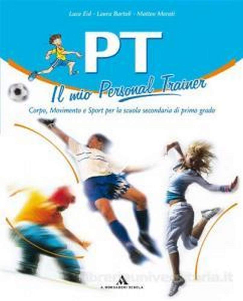 PT. Il mio personal trainer. Corso di educazione motoria. Per la Scuola media. Con espansione online book