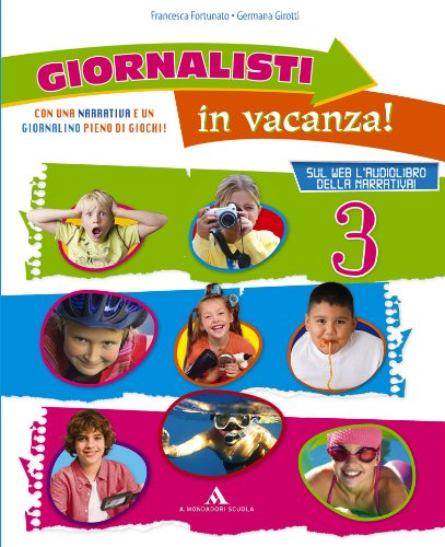 Giornalisti in vacanza. Con Il giornalino delle vacanze e Argo. Per la 3ª classe elementare book