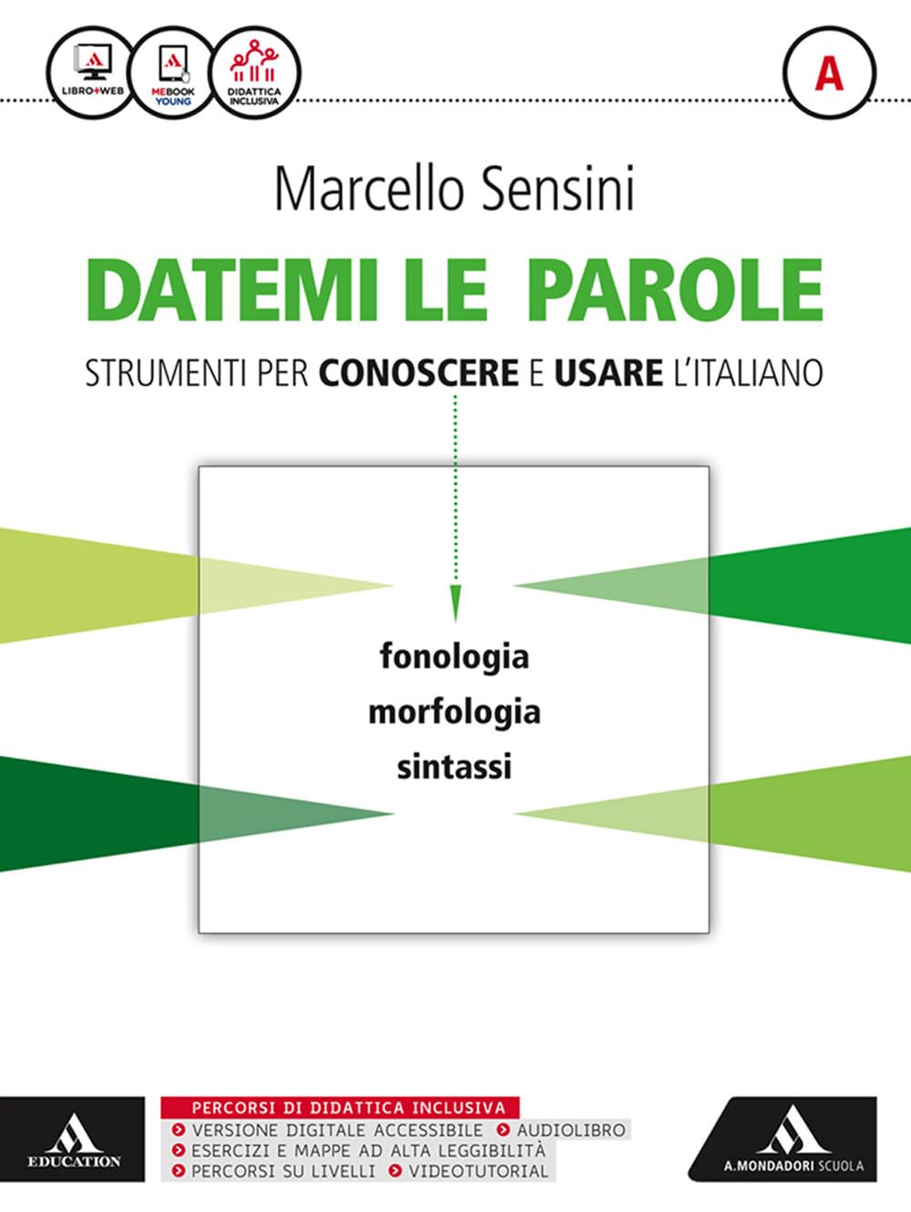 Datemi le parole. Strumenti per conoscere e usare l'italiano. Volume A: Fonologia, morfologia, sintassi-Volume B: Lessico, scrittura, strumenti ... superiori. Con e-book. Con espansione online Professional & Reference Books