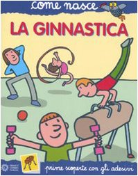 La ginnastica. Con adesivi. Ediz. illustrata book