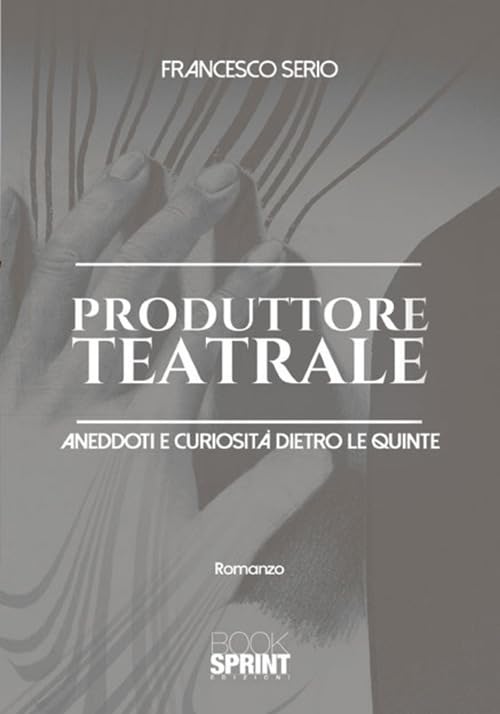 Produttore teatrale. Aneddoti e curiosità dietro le quinte Essays & Short Stories