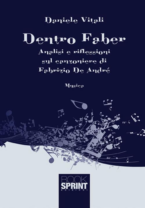 Dentro Faber. Analisi e riflessioni sul canzoniere di Fabrizio De André Arts & Music