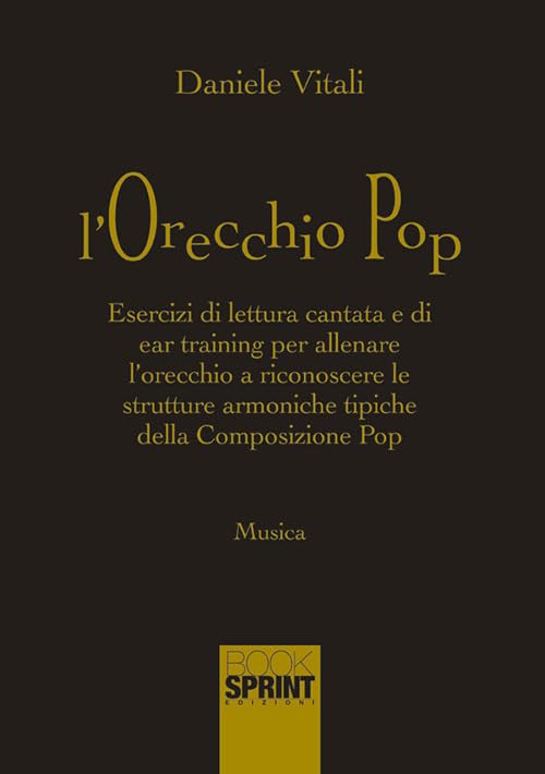 L'orecchio pop. Esercizi di lettura cantata e di ear training per allenare l'orecchio a riconoscere le strutture armoniche tipiche della composizione pop Arts & Music