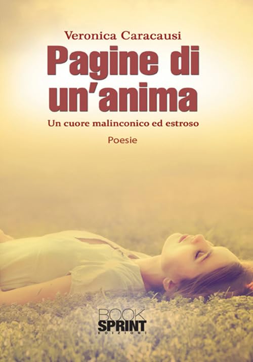Pagine di un'anima. Un cuore malinconico ed estroso Poetry