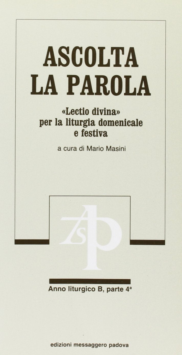 Ascolta la parola. «Lectio divina» per la liturgia domenicale e festiva. Anno B. Dalla 22ª alla 34ª domenica del tempo ordinario (Vol. 4) (Commenti. Meditazioni) Religion & Esotericism