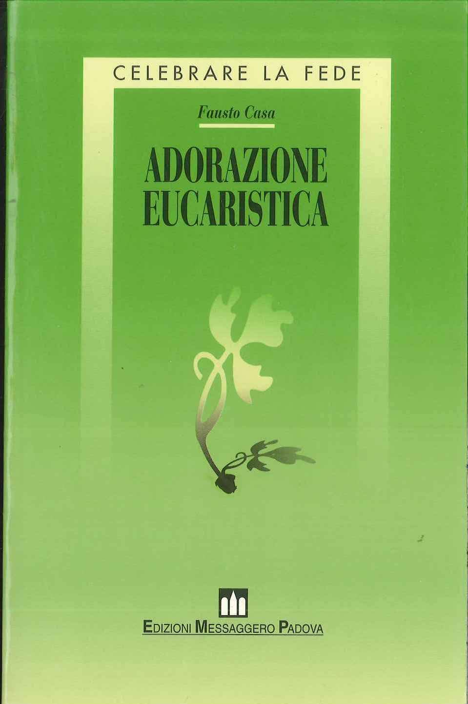Adorazione eucaristica. Preghiere e celebrazioni della parola per tutto l'anno liturgico (Celebrare la fede) Religion & Esotericism