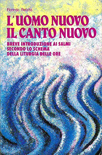 L'uomo nuovo, il canto nuovo. Breve introduzione ai Salmi secondo lo schema della liturgia delle ore (Il pozzo di Giacobbe) Religion & Esotericism