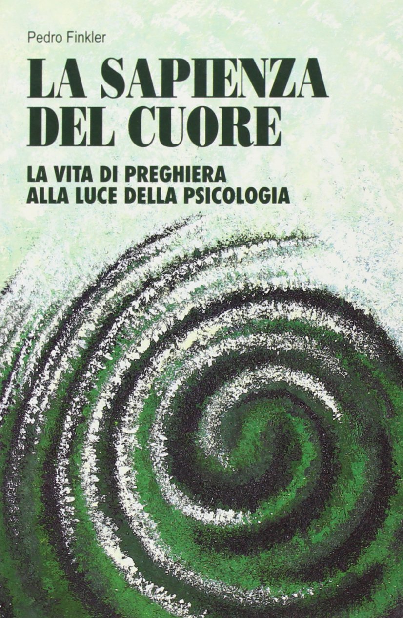 La sapienza del cuore. La vita di preghiera alla luce della psicologia book