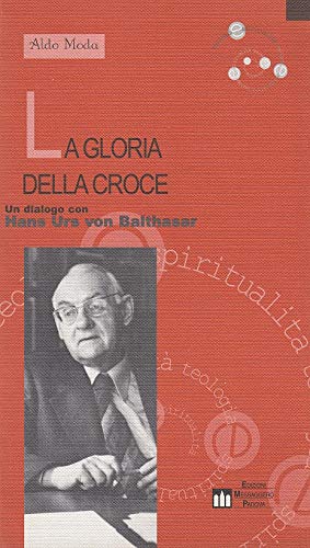 La gloria della croce. Un dialogo con Hans Urs von Balthasar (Teologia e spiritualità, Band 2) Religion & Esotericism