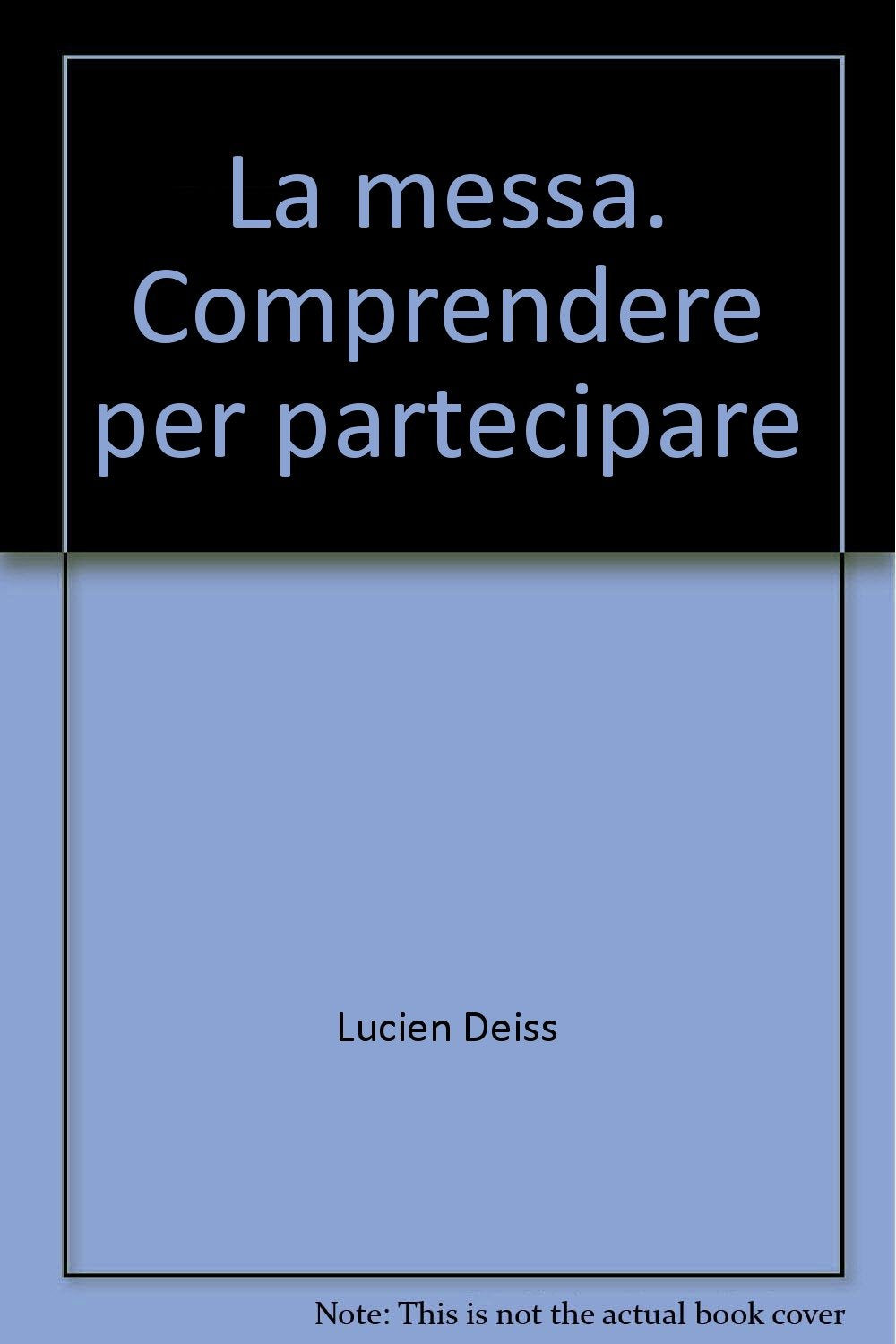 La messa. Comprendere per partecipare (Spiritualità liturgica) Religion & Esotericism