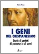 I geni del cristianesimo. Storie di profeti, di peccatori e di santi book