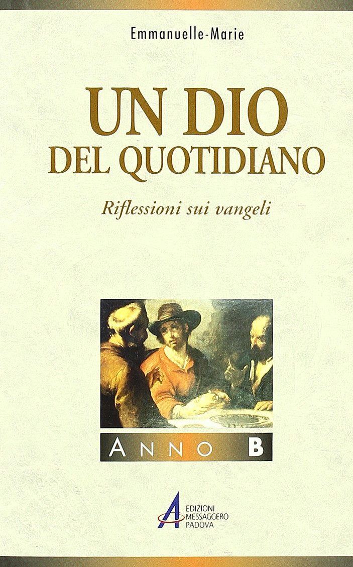 Un Dio del quotidiano. Riflessioni sui vangeli. Anno B (Commenti. Meditazioni) Religion & Esotericism