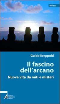 Il fascino dell'arcano. Nuova vita da miti e misteri (Riflessi) Books
