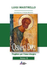 Osiamo dire. Anno B. Preghiere per l'anno liturgico book