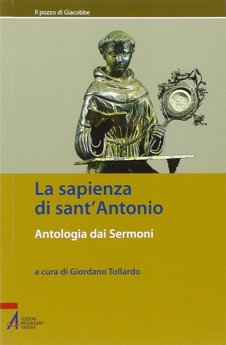 La sapienza di sant'Antonio. Antologia dai Sermoni (Il pozzo di Giacobbe. Nuova serie) Religion & Esotericism
