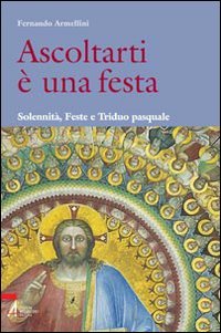 Ascoltarti è una festa. Solennità, feste e triduo pasquale (Shemà. Ascolto e annuncio) Religion & Esotericism