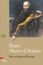 Beato Marco d'Aviano. Dare un'anima all'Europa (Francescanesimo) Politics & Society