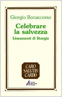 Celebrare la salvezza. Lineamenti di liturgia (Caro salutis cardo. Sussidi) Religion & Esotericism