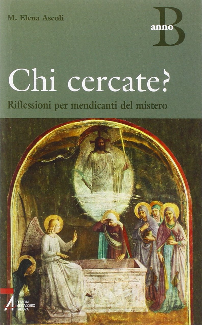 Chi cercate? Riflessioni per mendicanti del mistero. Anno B (Shemà. Ascolto e annuncio) Religion & Esotericism