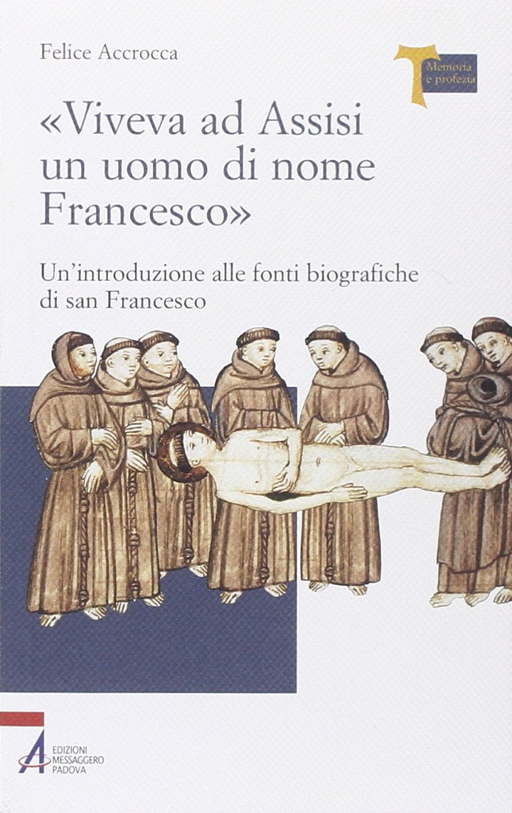 «Viveva ad Assisi un uomo di nome Francesco». Un'introduzione alle fonti biografiche di san Francesco (Memoria e profezia) Religion & Esotericism