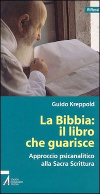 La Bibbia: il libro che guarisce. Approccio psicoanalitico alla Sacra Scrittura (Riflessi) Psychology