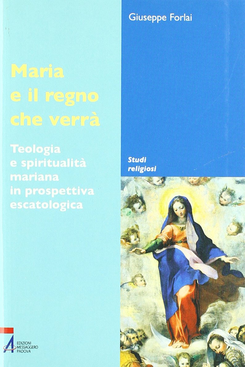 Maria e il regno che verrà. Teologia e spiritualità mariana in prospettiva escatologica (Studi religiosi) Religion & Esotericism