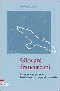 Giovani francescani. Linee per un progetto francescano di pastorale giovanile (Orientamenti formativi francescani) Religion & Esotericism