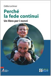 Perché la fede continui. Un libro per i nonni. Ediz. a caratteri grandi Social Sciences