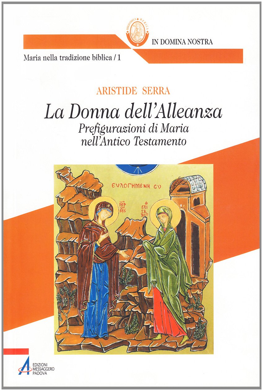 La Donna dell'Alleanza. Prefigurazioni di Maria nell'Antico Testamento (Bibliotheca berica) Religion & Esotericism