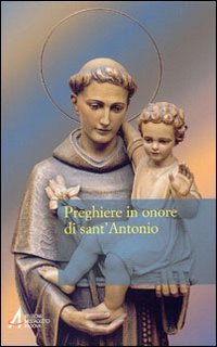 Preghiere in onore di sant'Antonio (Un santo per amico) Religion & Esotericism